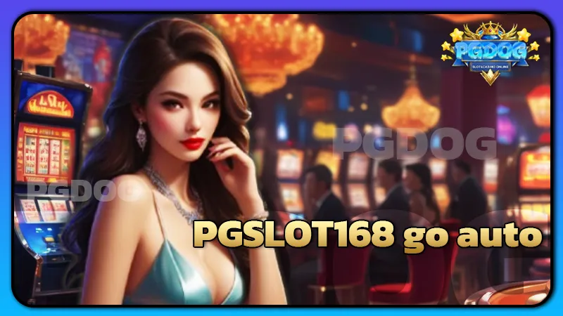 PGSLOT168 go auto